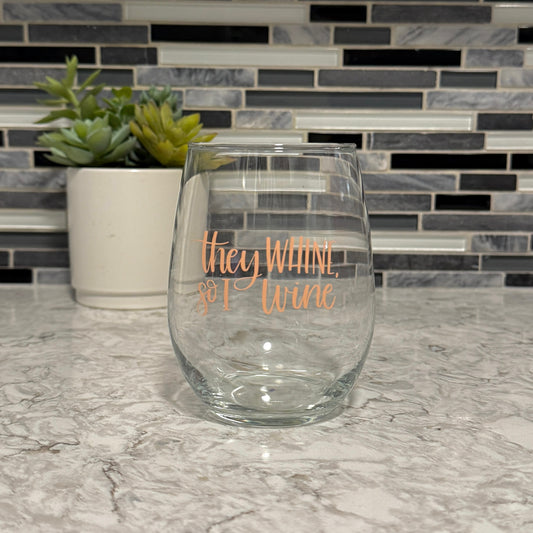 'THEY WHINE | SO I WINE'